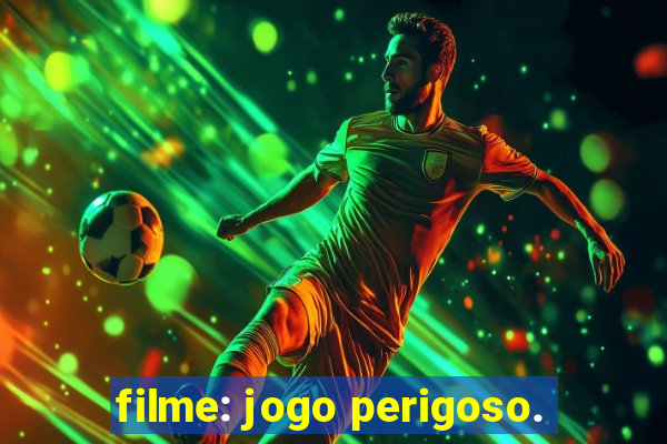 filme: jogo perigoso.